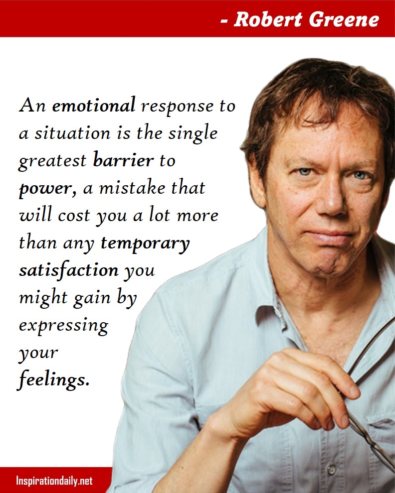 Robert Greene Quotes: An emotional response to a situation is the single greatest barrier to power, a mistake that will cost you a lot more than any temporary satisfaction you might gain by expressing your feelings. 